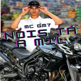 Nois Tá a Mil by Mc GM7