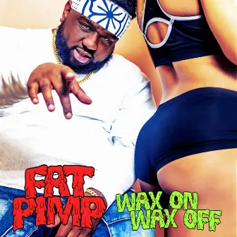 Wax on Wax Off by Fat Pimp