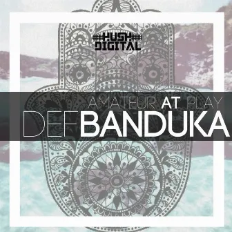 Def Banduka Ep by Amateur At Play