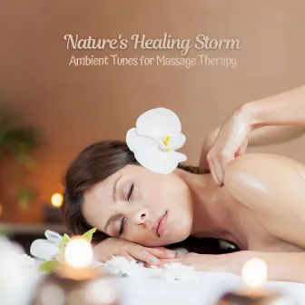 Nature's Healing Storm: Ambient Tunes for Massage Therapy by Acupuncture Music Experience