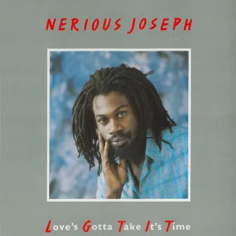 Love's Gotta Take It's Time by Nerious Joseph