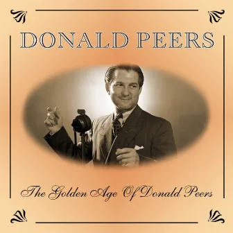 The Golden Age Of Donald Peers by Donald Peers