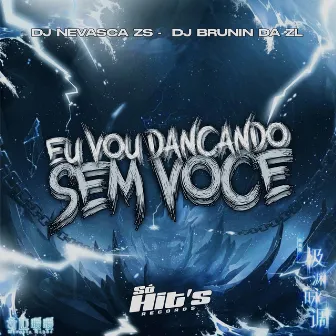 Eu Vou Dançando Sem Você by DJ NEVASCA ZS