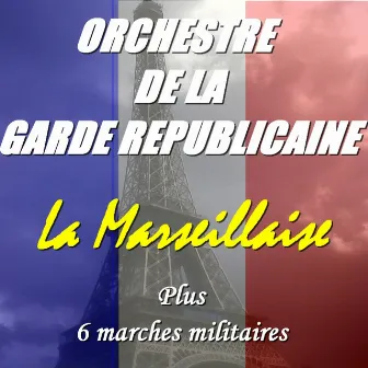 La Marseillaise (Plus 6 marches militaires) by Orchestre De La Garde Republicaine