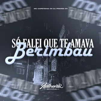 So Falei Que Te Amava Berimbau by DJ PRATES 011