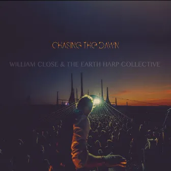 Chasing the Dawn by William Close and the Earth Harp Collective