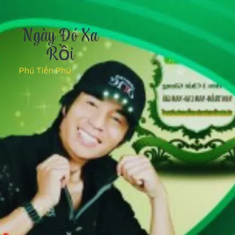 Ngày Đó Xa Rồi by Phú Tiến Phú