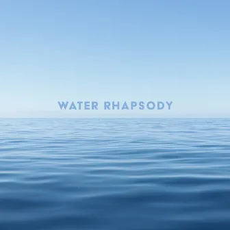 Water Rhapsody: Music And Sounds Of Water Bring Calm After The Storm by Water Sounds