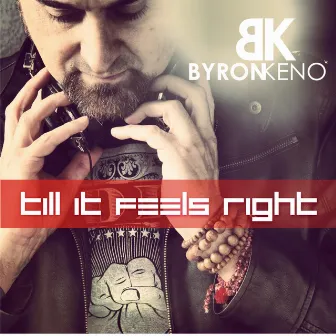 Till It Feels Right by Byron Keno