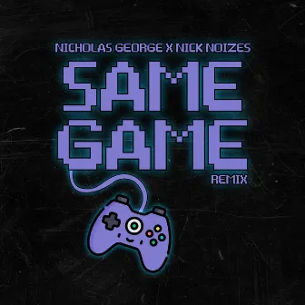 Same Game (Remix) by Nick Noizes