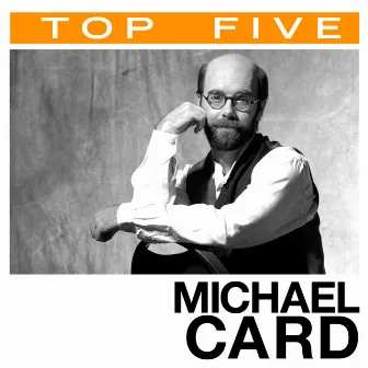 Top 5: Hits by Michael Card