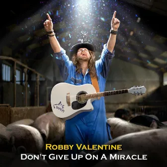 Don't Give Up on a Miracle by Robby Valentine