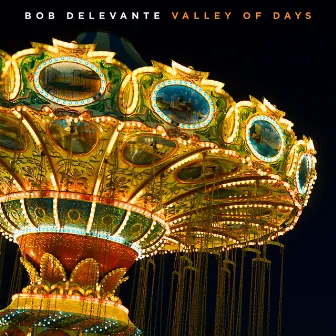 Valley Of Days by Bob Delevante