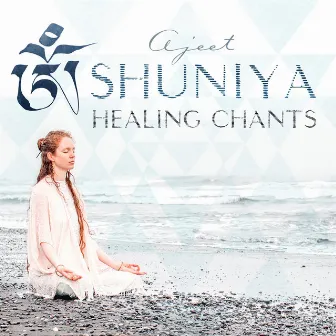 Shuniya: Healing Chants by Ajeet