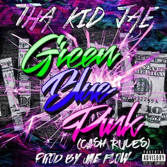 Green Blue Pink (Cash Rules) by Tha Kid Jae