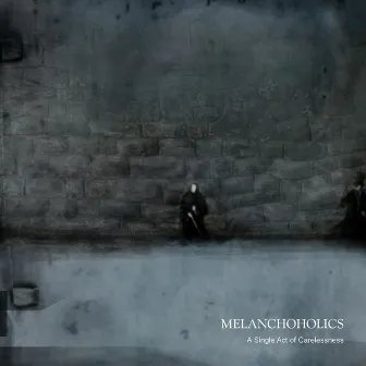 A Single Act Of Carelessness by Melanchoholics