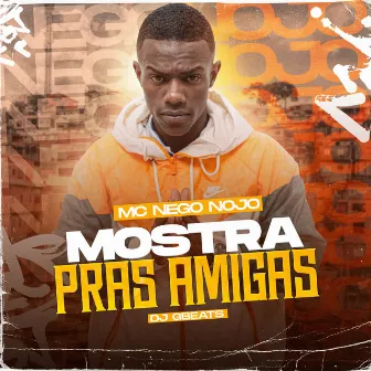 Mostra Pras Amigas by MC Nego Nojo