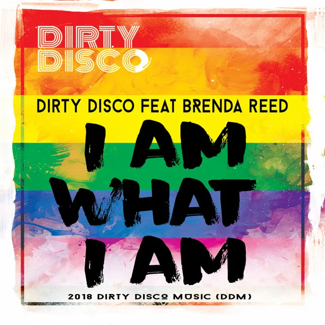 I Am What I Am - Dirty Disco Rainbow Remix