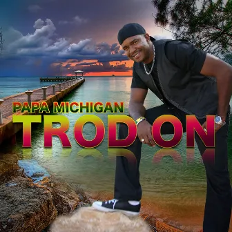 Trod ON by Papa Michigan