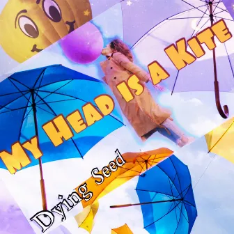 My Head Is a Kite by Dying Seed