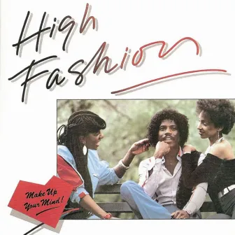 Make Up Your Mind (Original Album) by High Fashion