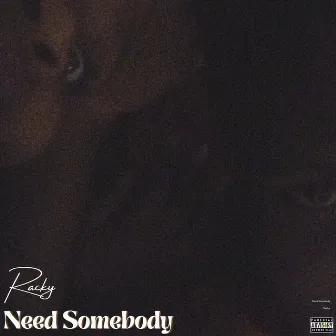 Need Somebody by Racky