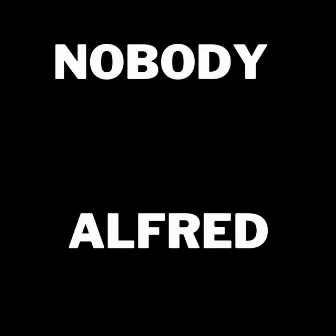 Nobody by Alfred