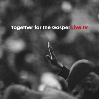 Together for the Gospel IV (Live) by Sovereign Grace Music