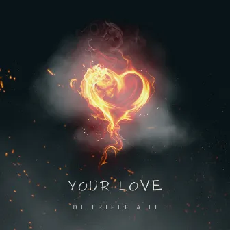 Your Love by DJ TRIPLE A IT