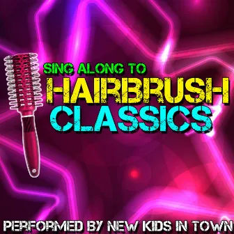 Sing Along To Hairbrush Classics by New Kids In Town