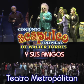 Conjunto Acapulco Tropical de Walter Torres y Sus Amigos (En Vivo en Teatro Metropólitan) by Conjunto Acapulco Tropical de Walter Torres