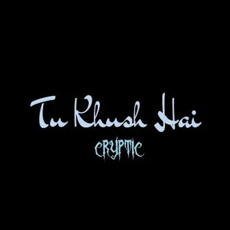 Tu Khush Hai by Cryptic