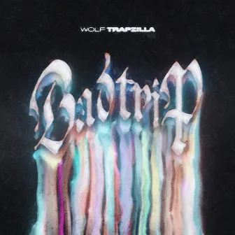 Bad Trip by Wolf Trapzilla