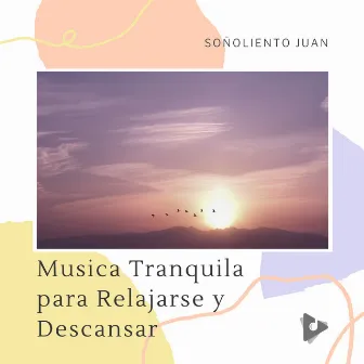 Musica Tranquila para Relajarse y Descansar by Soñoliento Juan