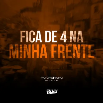 Fica de 4 na Minha Frente by MC Chefinho