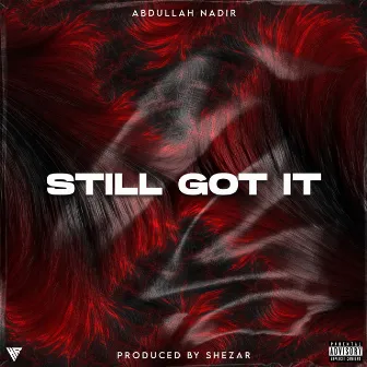 Still Got It by Abdullah Nadir