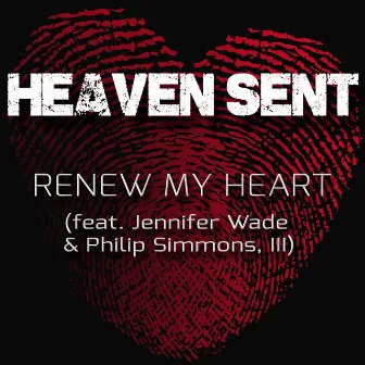 Renew My Heart (feat. Jennifer Wade & Philip Simmons, III) by Heaven Sent