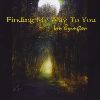 Finding My Way To You by Ian Byington