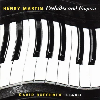 Henry Martin: Preludes and Fugues by David Buechner