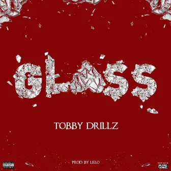 Glass by Tobby Drillz