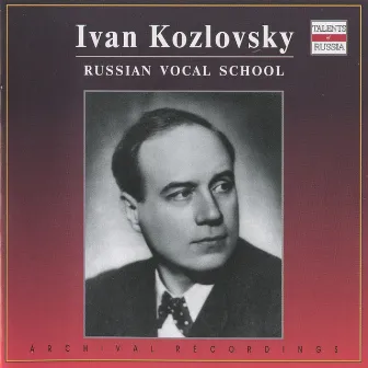 Russian Vocal School: Ivan Kozlovksy by Ivan Kozlovsky