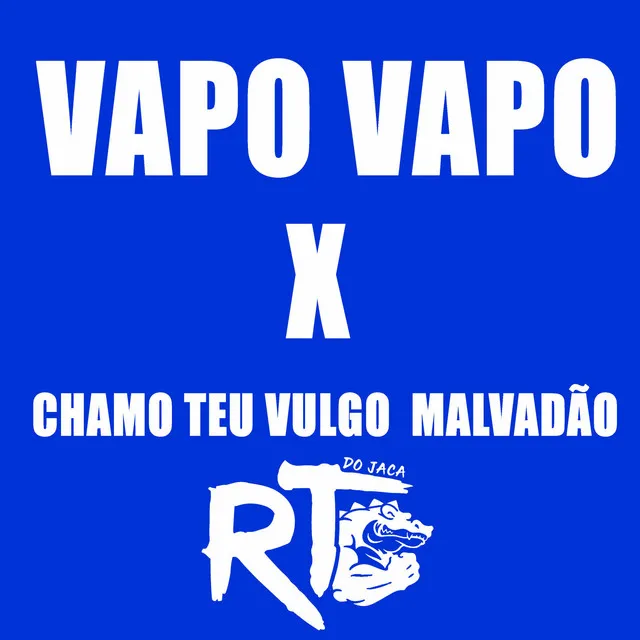 VAPO VAPO X CHAMO TEU VULGO MALVADÃO