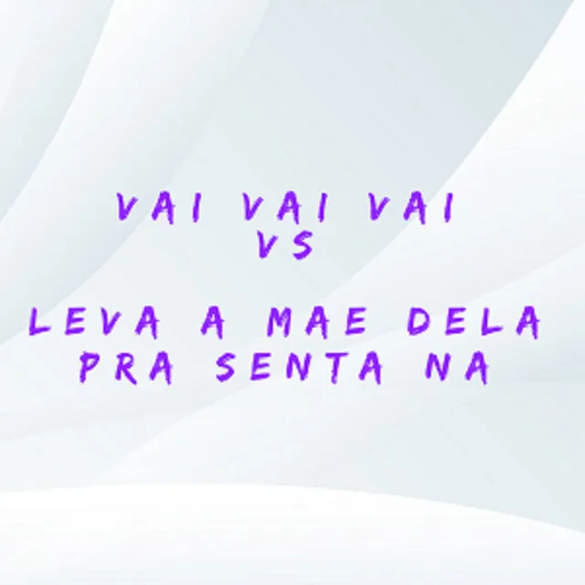 Vai Vai Vai Vs Leva a Mae Dela pra Sentar na Pica