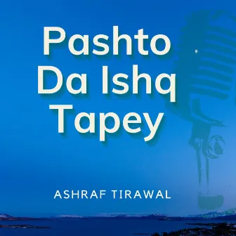 Pashto Da Ishq Tapey by Ashraf Tirawal