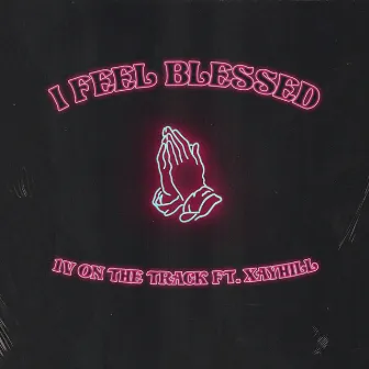 I Feel Blessed by 1V on the Track feat. Xay Hill