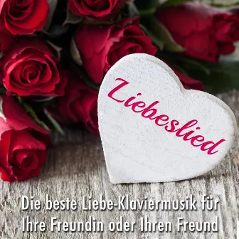 Liebeslied - Die beste Liebe-Klaviermusik für Ihre Freundin oder Ihren Freund by Klaviermusik Solist