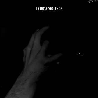 I CHOSE VIOLENCE by KEZURA