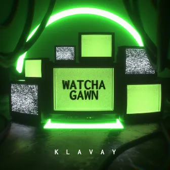 Watcha Gawn by Klavay