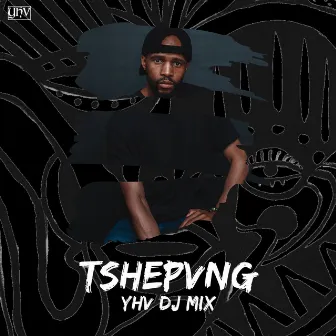 TSHEPVNG x YHV DJ Mix (002) by TSHEPVNG