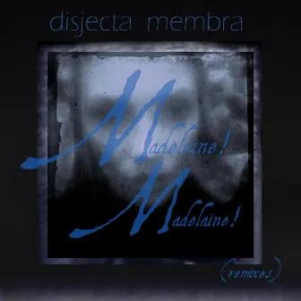 Madeleine! Madelaine! (Remixes) by Disjecta Membra